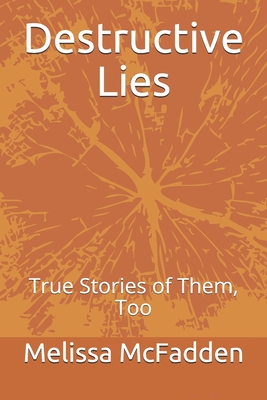 Destructive Lies: True Stories of Them, Too - Grund, Jonathan, and Weaver, Susan, and McFadden, Melissa J