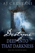 Destyne: Deep Into That Darkness