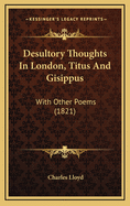 Desultory Thoughts in London, Titus and Gisippus: With Other Poems (1821)