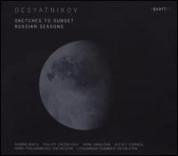 Desyatnikov: Sketches To Sunset; Russian Seasons - Alexei Goribol (piano); Iana Ivanilova (vocals); Roman Mints (violin); Filipp Chizhevsky (conductor)