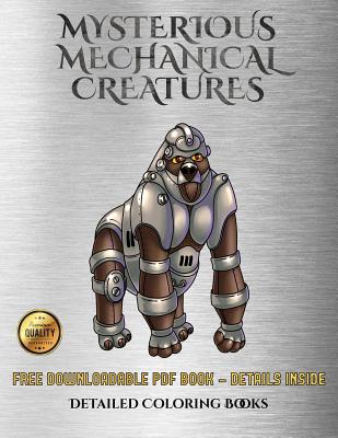 Detailed Coloring Books (Mysterious Mechanical Creatures): Advanced coloring (colouring) books with 40 coloring pages: Mysterious Mechanical Creatures (Colouring (coloring) books) - Manning, James