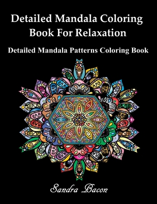 Detailed Mandala Coloring Book For Relaxation: Detailed Mandala Patterns Coloring Pages - Bacon, Sandra