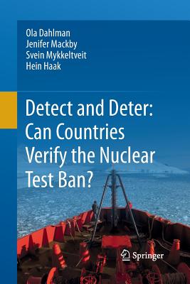 Detect and Deter: Can Countries Verify the Nuclear Test Ban? - Dahlman, Ola, and Mackby, Jenifer, and Mykkeltveit, Svein