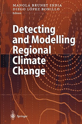 Detecting and Modelling Regional Climate Change - Brunet India, Manola (Editor), and Lopez Bonillo, Diego (Editor)