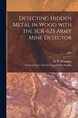 Detecting Hidden Metal in Wood With the SCR-625 Army Mine Detector; 1949 - Brundage, M R (Marsden Robert) 1892- (Creator), and Central States Forest Experiment Stat (Creator)