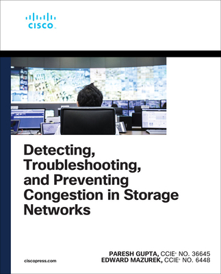 Detecting, Troubleshooting, and Preventing Congestion in Storage Networks - Gupta, Paresh, and Mazurek, Edward