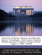 Detection of Nuclear Weapons and Materials: Science, Technologies, Observations Jonathan Medalia Specialist in Nuclear Weapons Policy: August 4, 2009 - R40154