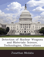 Detection of Nuclear Weapons and Materials: Science, Technologies, Observations - Medalia, Jonathan