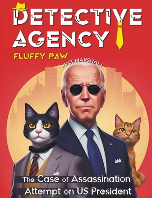 Detective Agency "Fluffy Paw": The Case of Assassination Attempt on US President - Marshall, Max