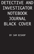 Detective and Investigator Notebook Journal Black Cover: Wide Ruled Lined Paper Notebook for Detectives to Keep Notes and Clues on Criminal Cases They Are Investigating