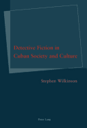 Detective Fiction in Cuban Society and Culture - Wilkinson, Stephen