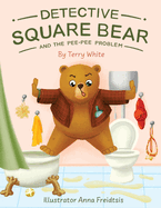 Detective Square Bear and the Pee-Pee Problem: A Fun Rhyming Book for Kids Aged 2-6, A Heartwarming Tale of Friendship and Family