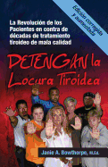 Detengan La Locura Tiroidea: La Revolucion de Los Pacientes En Contra de Decadas de Tratamiento Tiroideo de Mala Calidad