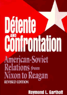 Detente and Confrontation: American-Soviet Relations from Nixon to Reagan