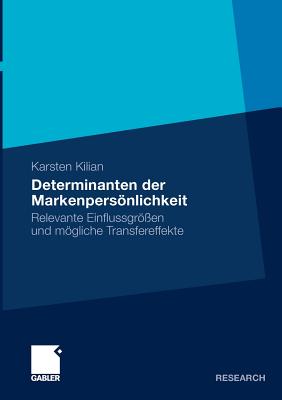 Determinanten Der Markenpersnlichkeit: Relevante Einflussgr?en Und Mgliche Transfereffekte - Kilian, Karsten