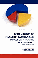 Determinants of Financing Patterns and Impact on Financial Performance