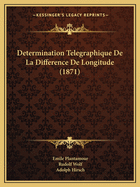 Determination Telegraphique De La Difference De Longitude (1871)