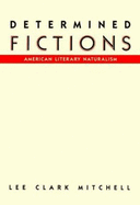 Determined Fictions: American Literary Naturalism - Mitchell, Lee Clark