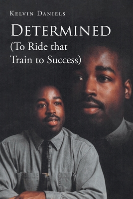 Determined (To Ride that Train To Success) - Daniels, Kelvin