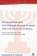 Determinism and Petitionary Prayer in John and the Dead Sea Scrolls: An Ideological Reading of John and the Rule of the Community