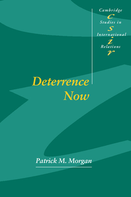 Deterrence Now - Morgan, Patrick M.