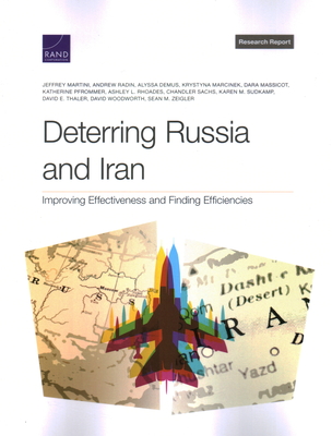 Deterring Russia and Iran: Improving Effectiveness and Finding Efficiencies - Martini, Jeffrey, and Radin, Andrew, and Demus, Alyssa
