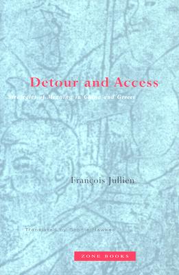 Detour and Access: Strategies of Meaning in China and Greece - Jullien, Franois, and Hawkes, Sophie (Translated by)
