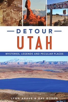 Detour Utah: Mysteries, Legends and Peculiar Places - Arave, Lynn, and Boren, Ray