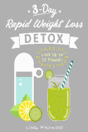 Detox: 3-Day Rapid Weight Loss Detox Cleanse - Lose Up to 10 Pounds!