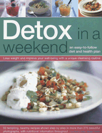 Detox in a Weekend: An Easy-To-Follow Diet and Health Plan: Lose Weight and Improve Your Well-Being with a Unique Cleansing Routine