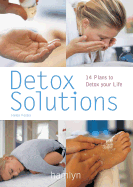 Detox Solutions: 14 Plans to Detox Your Life