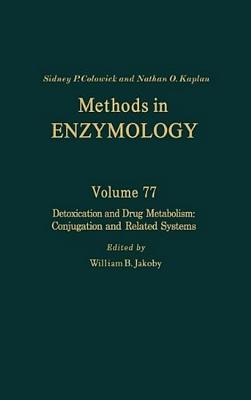 Detoxication and Drug Metabolism: Conjugation and Related Systems: Volume 77 - Kaplan, Nathan P, and Colowick, Nathan P, and Jakoby, William B