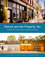 Detroit and the Property Tax: Strategies to Improve Equity and Enhance Revenue