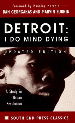Detroit: I Do Mind Dying: A Study in Urban Revolution (Updated Edition) - Georgakas, Dan, and Surkin, Marvin, and Marable, Manning, Professor (Foreword by)