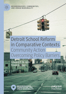 Detroit School Reform in Comparative Contexts: Community Action Overcoming Policy Barriers