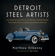 Detroit Steel Artists: How Edsel Ford, Ray Dietrich, Tom Hibbard, and Ralph Roberts Turned Motor City Into a Styling Mecca Before Harley Earl