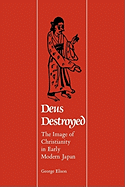 Deus Destroyed: The Image of Christianity in Early Modern Japan