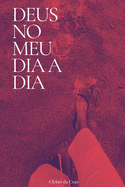 Deus no meu dia a dia: O que Deus quer nos ensinar em cada situa??o do cotidiano