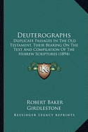 Deuterographs: Duplicate Passages In The Old Testament, Their Bearing On The Text And Compilation Of The Hebrew Scriptures (1894) - Girdlestone, Robert Baker (Editor)