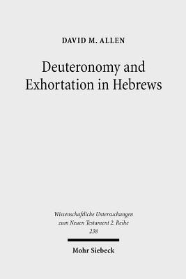 Deuteronomy and Exhortation in Hebrews: A Study in Narrative Re-Presentation - Allen, David M, MD