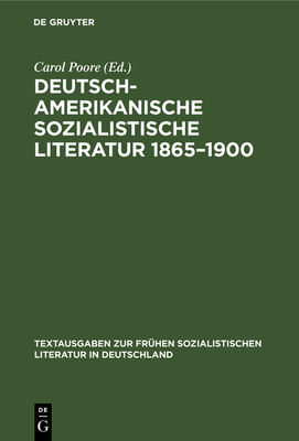 Deutsch-Amerikanische Sozialistische Literatur 1865-1900: Anthologie - Poore, Carol (Editor)