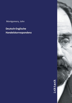 Deutsch-Englische Handelskorrespondenz - Montgomery, John