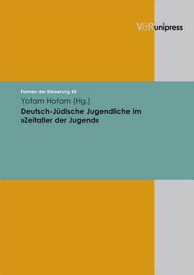 Deutsch-Judische Jugendliche Im Zeitalter Der Jugend - Hotam, Yotam (Editor)
