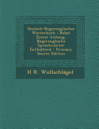 Deutsch-Negerenglisches Wrterbuch; Nebst Einem Anhang, Negerenglische Spr?chwrter Enthaltend - Wullschlagel, H R