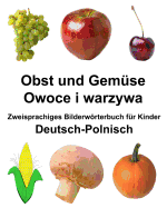 Deutsch-Polnisch Obst und Gemse/Owoce i warzywa Zweisprachiges Bilderwrterbuch fr Kinder