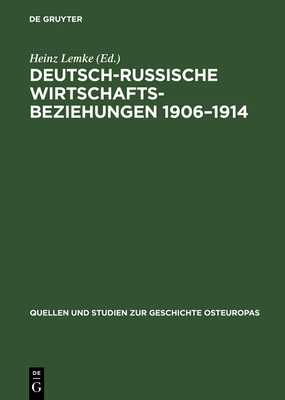 Deutsch-Russische Wirtschaftsbeziehungen 1906-1914 - Lemke, Heinz (Editor)