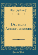 Deutsche Altertumskunde (Classic Reprint)