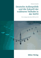Deutsche Au?enpolitik und die Zukunft der nuklearen Teilhabe in der NATO: Eine Analyse der Jahre 2009 bis 2012