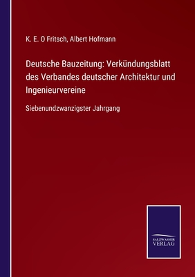 Deutsche Bauzeitung: Verkndungsblatt des Verbandes deutscher Architektur und Ingenieurvereine: Siebenundzwanzigster Jahrgang - Hofmann, Albert (Editor), and Fritsch, K E O (Editor)