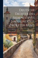 Deutsche Dichter Des Siebenzehnte Jahrhunderts. Zwolfter Band.